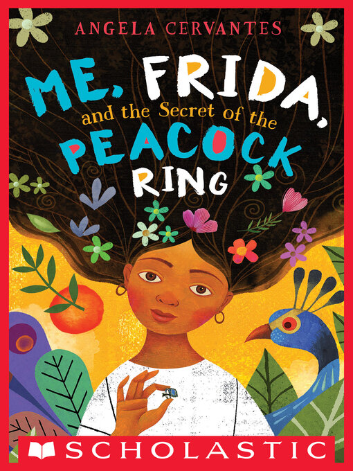 Title details for Me, Frida, and the Secret of the Peacock Ring (Scholastic Gold) by Angela Cervantes - Wait list